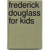 Frederick Douglass for Kids by Nancy I. I Sanders