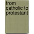 From Catholic to Protestant