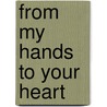 From My Hands to Your Heart by Allen Savva