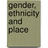 Gender, Ethnicity and Place