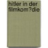 Hitler in Der Filmkom�Die