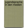 Jugendsprache in Den Medien by Kathi Beyer
