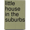 Little House in the Suburbs door Deanna Caswell