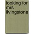 Looking for Mrs Livingstone