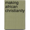 Making African Christianity door Robert J. Houle