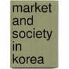 Market and Society in Korea by Dennis McNamara