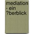 Mediation - Ein �Berblick