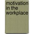 Motivation in the Workplace