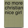 No More Christian Nice Girl by Paul Coughlin