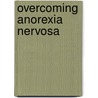 Overcoming Anorexia Nervosa door Christopher Freeman