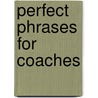 Perfect Phrases for Coaches door Ralph L. Pim