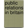 Public Relations In Britain door Jacquie L'Etang