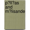 P�Ll�As and M�Lisande by Maeterlinck