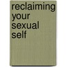 Reclaiming Your Sexual Self by Kathryn Hall