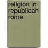 Religion in Republican Rome door Jörg Rüpke