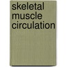 Skeletal Muscle Circulation by Ronald Korthuis