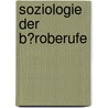 Soziologie Der B�Roberufe by Andrea Kanzian