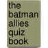 The Batman Allies Quiz Book