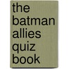 The Batman Allies Quiz Book by Wayne Wheelwright