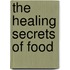 The Healing Secrets of Food