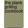 The Plank Grilling Cookbook by Michelle Lowrey