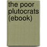 The Poor Plutocrats (Ebook)