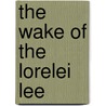 The Wake of the Lorelei Lee by Louis A. Meyer