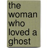 The Woman Who Loved a Ghost by Janet Lorimer