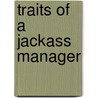 Traits of a Jackass Manager by Charles A. Sennewald