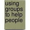 Using Groups to Help People door D. Whitaker
