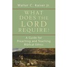 What Does the Lord Require? by Walter C. Jr. Kaiser