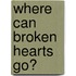 Where Can Broken Hearts Go?