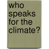 Who Speaks for the Climate? door Maxwell T. Boykoff