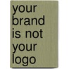 Your Brand Is Not Your Logo door Stewart Emery