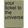 Your Ticket to the Universe door Megan Watzke