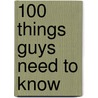 100 Things Guys Need to Know door Bill Zimmerman