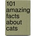 101 Amazing Facts About Cats