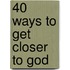 40 Ways to Get Closer to God