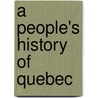 A People's History of Quebec door Robin Philpot