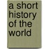 A Short History of the World