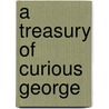 A Treasury of Curious George door H.A. Rey