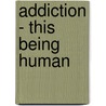 Addiction - This Being Human door Ronnie Aaronson
