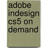 Adobe Indesign Cs5 on Demand door Steve Johnson
