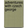 Adventures with Czech George by Mike Brown