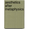 Aesthetics After Metaphysics by Miguel Beistegui