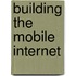 Building the Mobile Internet