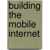 Building the Mobile Internet door M. Grayson