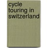 Cycle Touring in Switzerland door Judith Forsyth
