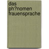 Das Ph�Nomen Frauensprache door Alexander Linden