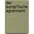 Der Europ�Ische Agrarmarkt